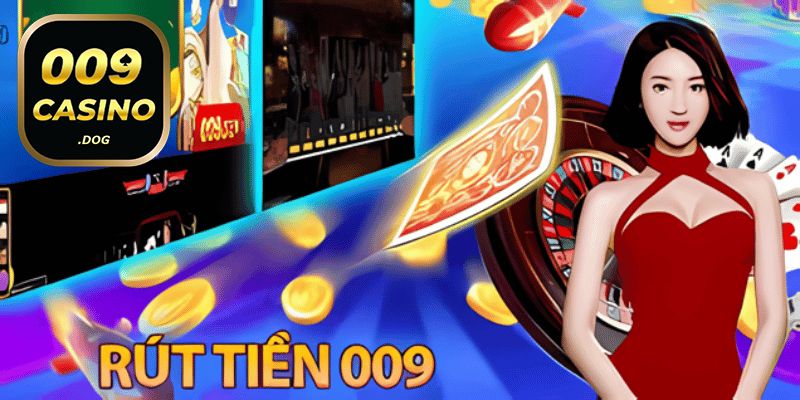 Lưu ý khi thực hiện rút tiền 009 Casino