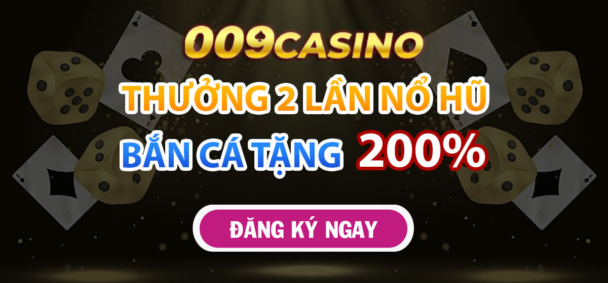 009casino-thuong-2-lan-no-hu-ban-ca-tang-200